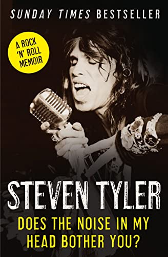 Does the Noise in My Head Bother You?: The Autobiography. Steven Tyler with David Dalton