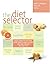 The Diet Selector: From Atkins to The Zone, More Than 50 Ways to Help You Find the Best Diet for You