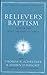 Believer's Baptism: Sign of the New Covenant in Christ