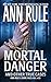 Mortal Danger (Ann Rule's Crime Files #13)