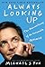 Always Looking Up: The Adventures of an Incurable Optimist
