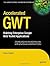 Accelerated GWT: Building Enterprise Google Web Toolkit Applications (Expert's Voice in Web Development)