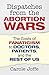 Dispatches from the Abortion Wars: The Costs of Fanaticism to Doctors, Patients, and the Rest of Us