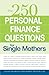 250 Personal Finance Questions for Single Mothers: Make and Keep a Budget, Get Out of Debt, Establish Savings, Plan for College, Secure Insurance