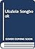 Ukulele Song Book: In Notatio Abd Tabkature
