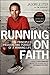 Running on Faith: The Principles, Passion, and Pursuit of a Winning Life