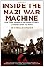 Inside the Nazi War Machine: How Three Generals Unleashed Hitler's Blitzkrieg Upon the World
