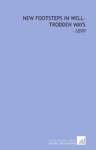 New Footsteps in Well-Trodden Ways: -1899