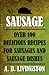 Sausage: Over 100 Delicious Recipes for Sausages and Sausage Dishes (A. D. Livingston Cookbook)