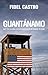 Guantanamo: Why the Illegal US Base Should Be Returned to Cuba