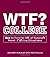 WTF? College: How to Survive 101 of Campus's Worst F*#!-ing Situations