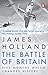 The Battle of Britain by James Holland The Battle of Britain by James Holland