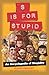S Is for Stupid: An Encyclopedia of Stupidity