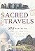 Sacred Travels: 275 Places to Find Joy, Seek Solace, and Learn to Live More Fully