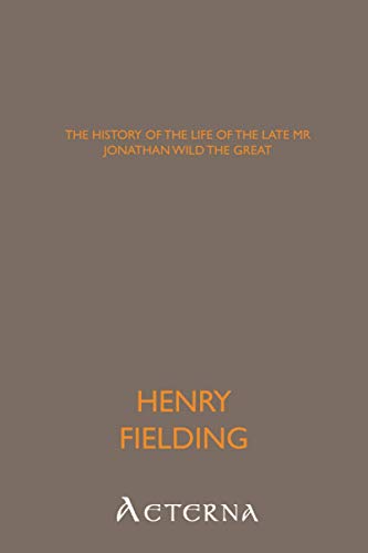 The History of the Life of the Late Mr. Jonathan Wild the Great