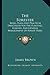 The Forester: Being Plain And Practical Directions For The Planting, Rearing, And General Management Of Forest Trees (1847)