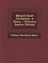 Blessed Saint Certainty: A Story