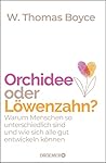Orchidee oder Löwenzahn?: Warum Menschen so unterschiedlich sind und wie sich alle gut entwickeln können Orchidee oder Löwenzahn?: Warum Menschen so unterschiedlich sind und wie sich alle gut entwickeln können
