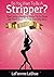 So You Want To Be A Stripper? The Comprehensive Guide To Go F... by Elsa Joseph