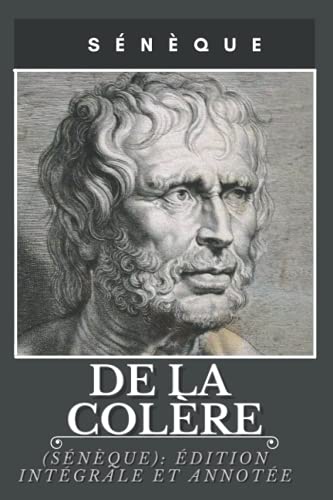 De la colère (Sénèque): édition intégrale et annotée (French Edition)
