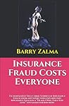 Insurance Fraud Costs Everyone: Fictionalized True Crime Stories of Insurance Fraud from an Expert who explains why Insurance Fraud is a “Heads I Win, Tails You Lose” situation for Insurers.