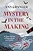 Mystery in the Making: Eighteen Short Stories of Murder, Mystery and Mayhem