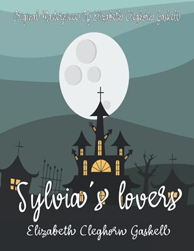 Sylvia's Lovers By Elizabeth Cleghorn Gaskell Annotated.
