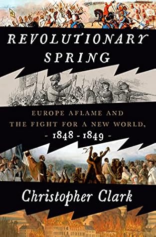 Revolutionary Spring: Europe Aflame and the Fight for a New World, 1848-1849