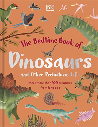 The Bedtime Book of Dinosaurs and Other Prehistoric Life: Meet More Than 100 Creatures From Long Ago (The Bedtime Books)