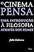 Cinema Pensa, O: Uma Introducao a Filosofia Atraves dos Filmes