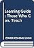 Learning Guide: Those Who Can, Teach