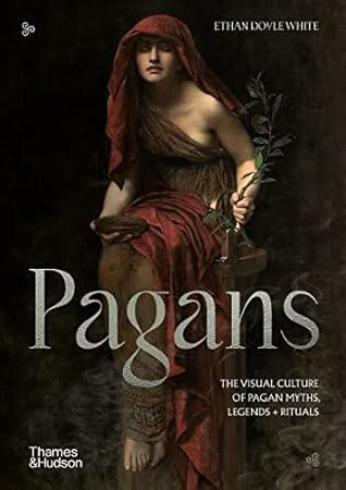 Pagans: The Visual Culture of Pagan Myths, Legends and Rituals (Religious and Spiritual Imagery, 2)