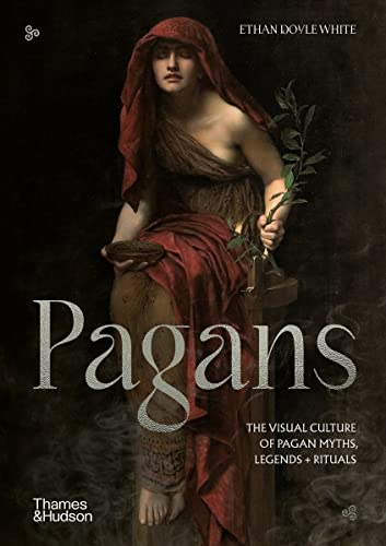 Pagans: The Visual Culture of Pagan Myths, Legends and Rituals (Religious and Spiritual Imagery, 2)