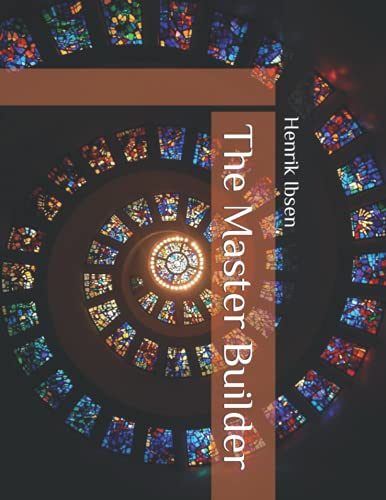 The Master Builder: Classic Drama about Purpose in Life, Religious Calling and Hubris. New Edition, Large Print