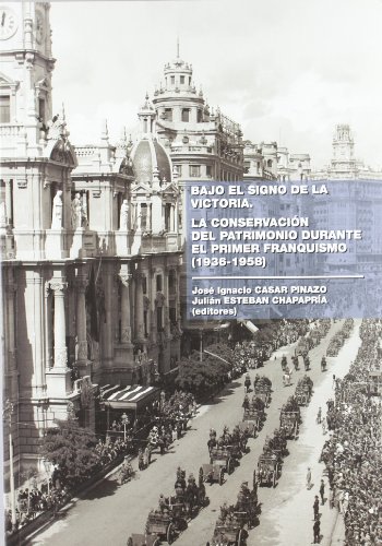 La conservacion del patrimonio durante el primer franquismo (1936-1958) : bajo el signo de la victoria
