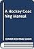 A Hockey Coaching Manual