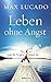 Leben ohne Angst: Lass die Sorgen hinter dir