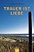 Trauer ist Liebe