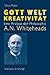 Gott - Welt - Kreativität: Eine Analyse Der Philosophie A. N. Whiteheads (German Edition)