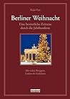 Berliner Weihnacht: Eine besinnliche Zeitreise - Mit vielen Rezepten, Liedern & Gedichten
