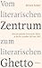 Vom literarischen Zentrum zum literarischen Ghetto: Deutsch-jüdische literarische Kultur in Berlin zwischen 1933 und 1945