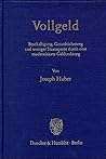 Vollgeld: Beschaftigung, Grundsicherung Und Weniger Staatsquote Durch Eine Modernisierte Geldordnung (German Edition)