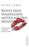 Küsste Jesus Magdalenen mitten auf den Mund?
