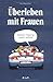 Überleben mit Frauen