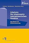 Scheitern: Die Schattenseite unternehmerischen Handelns: Die Chance zur Selbsterneuerung (German Edition)