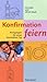 Konfirmation feiern. Anregu...
