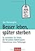 Besser leben, später sterben by Jan Garavaglia