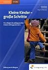 Kleine Kinder - groÃŸe Schritte: Grundlagen der padagogischen Arbeit mit Krippenkindern Handbuch