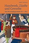 Handwerk, Zünfte und Gewerbe: Mittelalter und Renaissance Handwerk, Zünfte und Gewerbe: Mittelalter und Renaissance