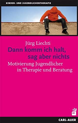 Dann komm ich halt, sag aber nichts: Motivierung Jugendlicher In Therapie und Beratung (Paperback)